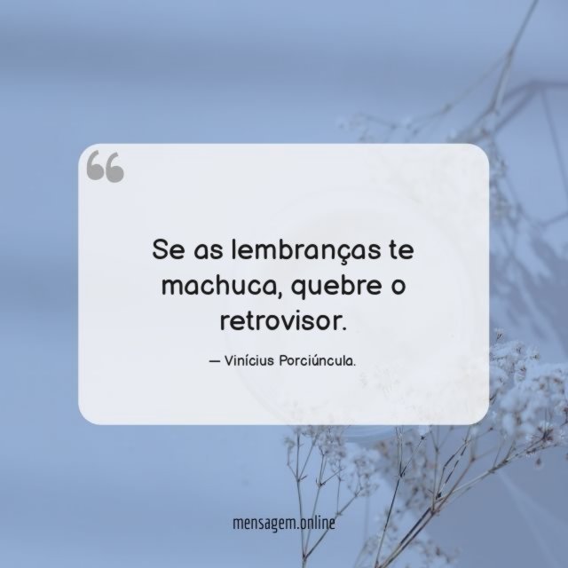 Se as lembranças te machuca