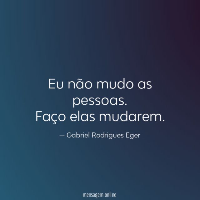 Eu não mudo as pessoas