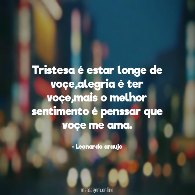 Tristesa é estar longe de voçe