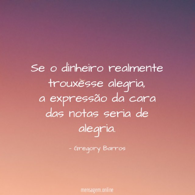 Se o dinheiro realmente trouxesse alegria
