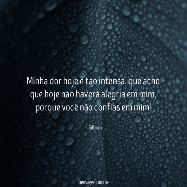 Minha dor hoje é tão intensa