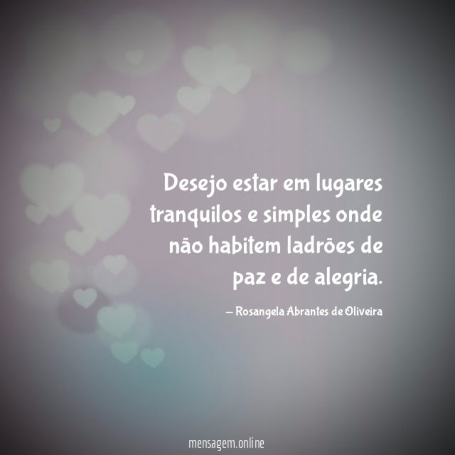 Desejo estar em lugares tranquilos e simples onde