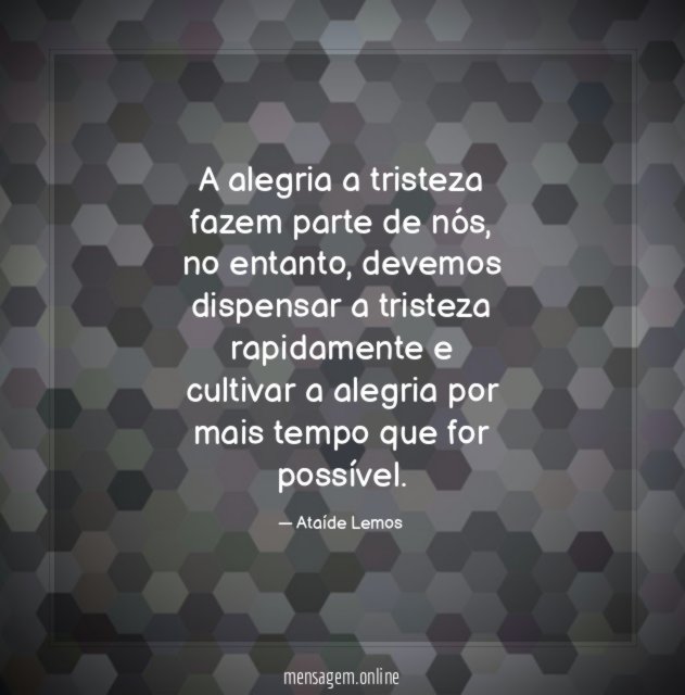 A alegria a tristeza fazem parte de nós