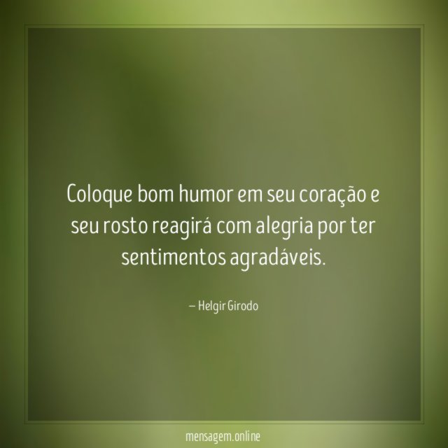 Coloque bom humor em seu coração e seu