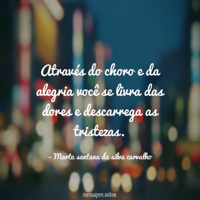 através do choro e da alegria você se