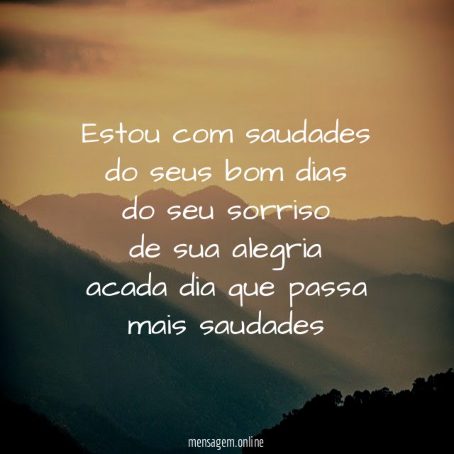 estou com saudades do seus bom dias do seu sorriso de