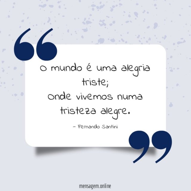 O mundo é uma alegria triste