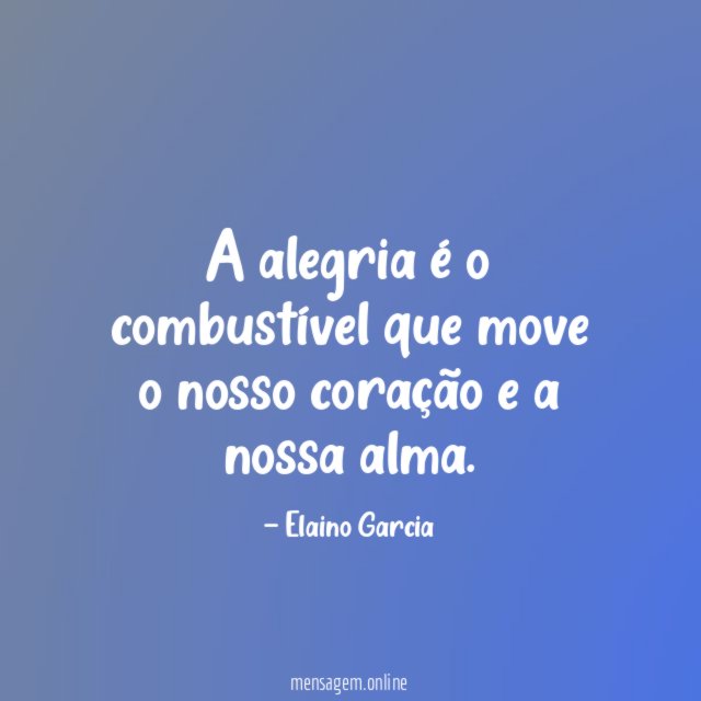 A alegria é o combustível que move