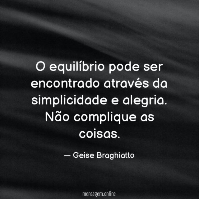 O equilíbrio pode ser encontrado através da simplicidade e alegria