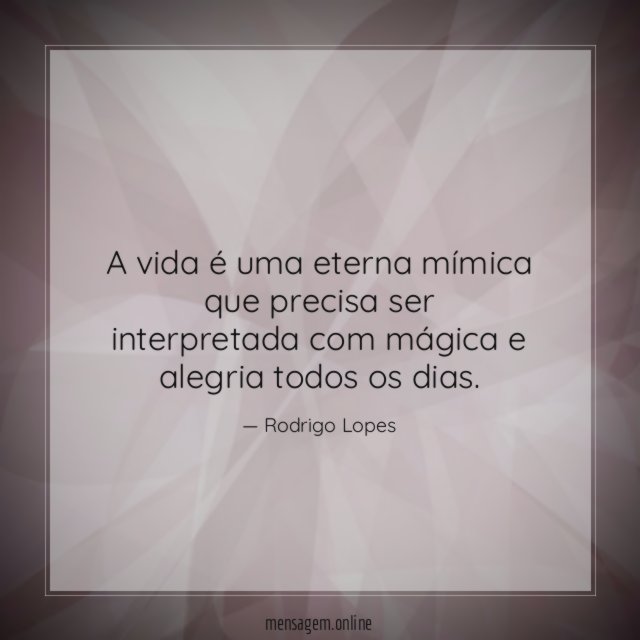 A vida é uma eterna mímica que precisa