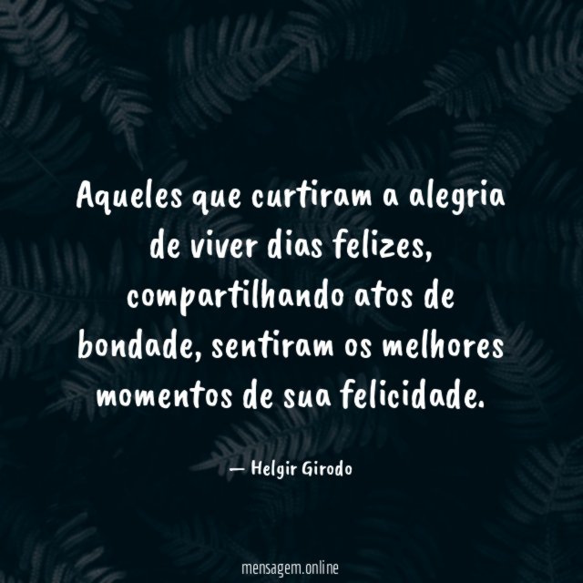 Aqueles que curtiram a alegria de viver dias felizes