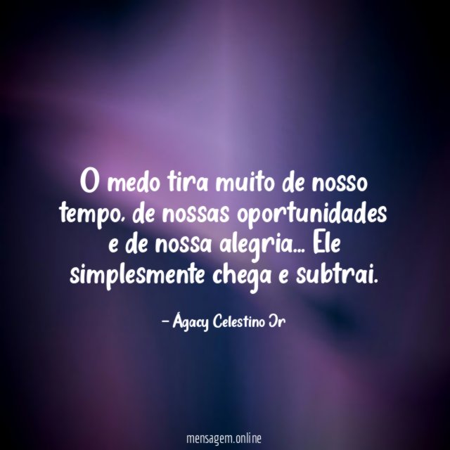 O medo tira muito de nosso tempo