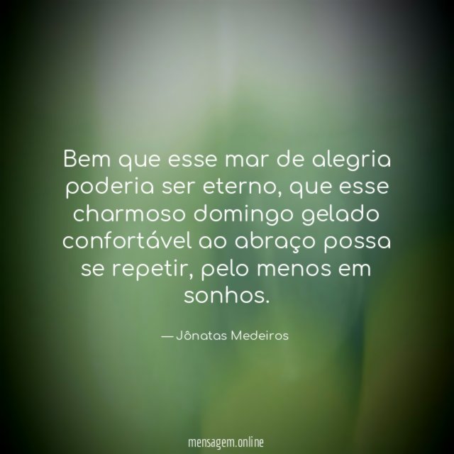 Bem que esse mar de alegria poderia ser eterno