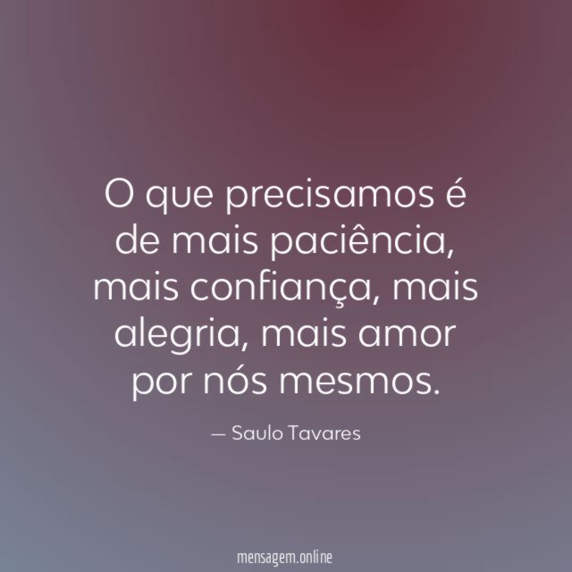 O que precisamos é de mais paciência