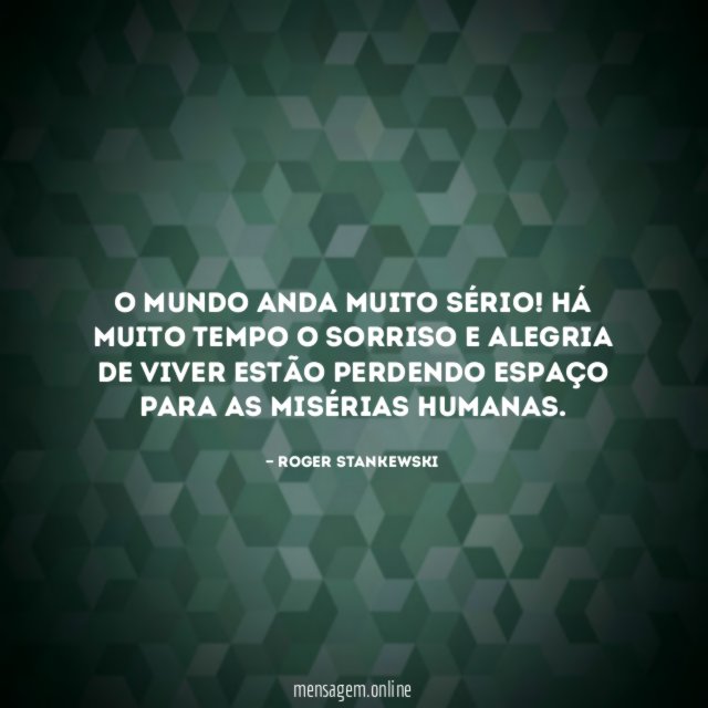 O mundo anda muito sério