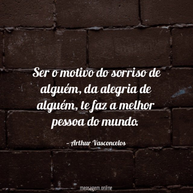 Ser o motivo do sorriso de alguém