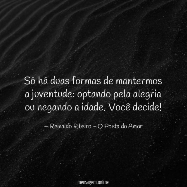 Só há duas formas de mantermos a juventude