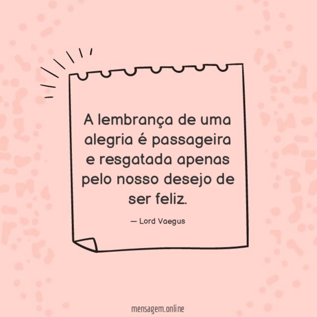 A lembrança de uma alegria é passageira