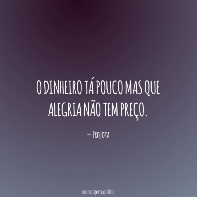 O Dinheiro tá pouco mas que alegria não tem preço