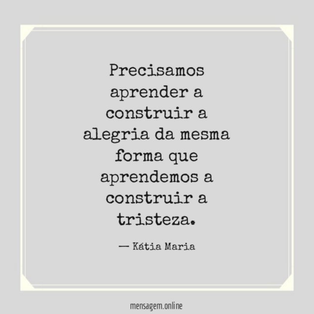 Precisamos aprender a construir a alegria da mesma