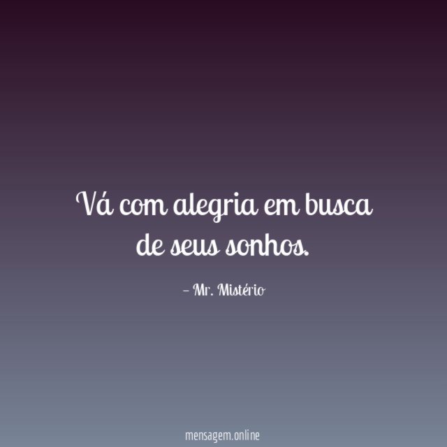 Vá com alegria em busca de seus sonhos