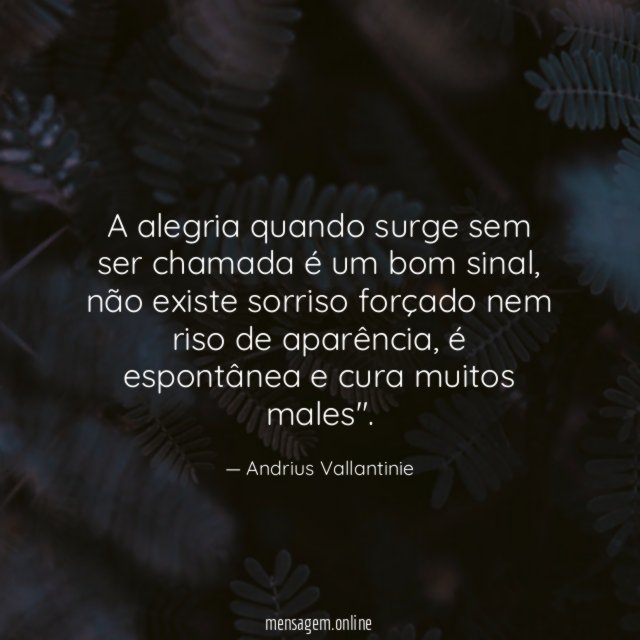 A alegria quando surge sem ser chamada é um bom sinal