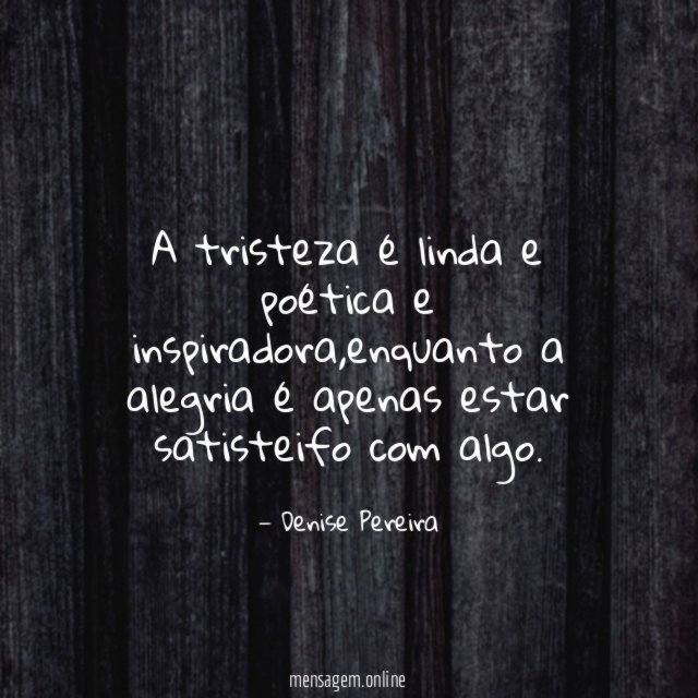 A tristeza é linda e poética e inspiradora