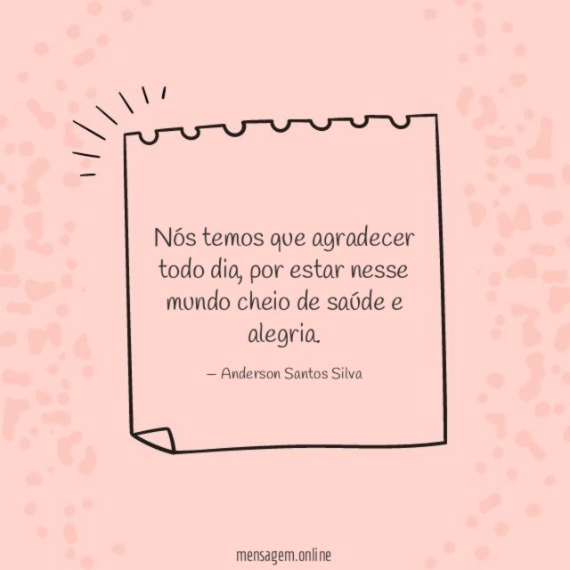 Nós temos que agradecer todo dia
