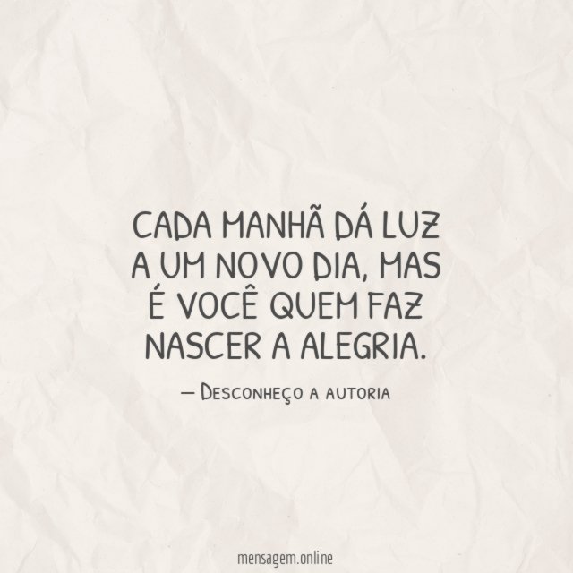CADA MANHÃ DÁ LUZ A UM NOVO DIA