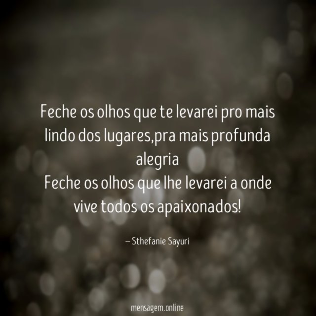 Feche os olhos que te levarei pro mais lindo dos lugares