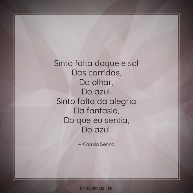 Sinto falta daquele sol
Das corridas,
Do olhar,
Do azul.