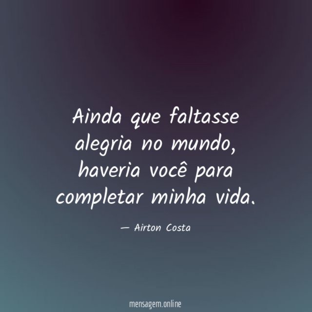 Ainda que faltasse alegria no mundo