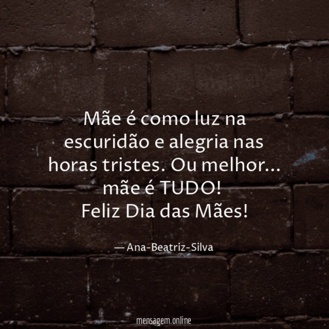 Mãe é como luz na escuridão e alegria nas horas tristes