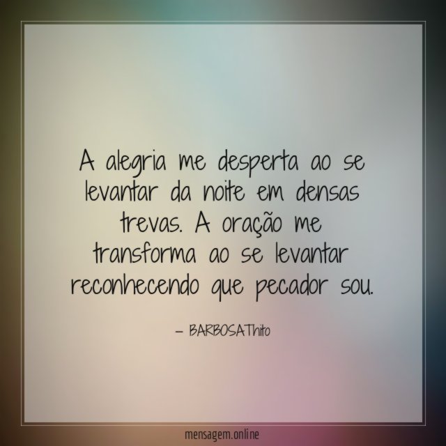 A alegria me desperta ao se levantar da noite em densas trevas