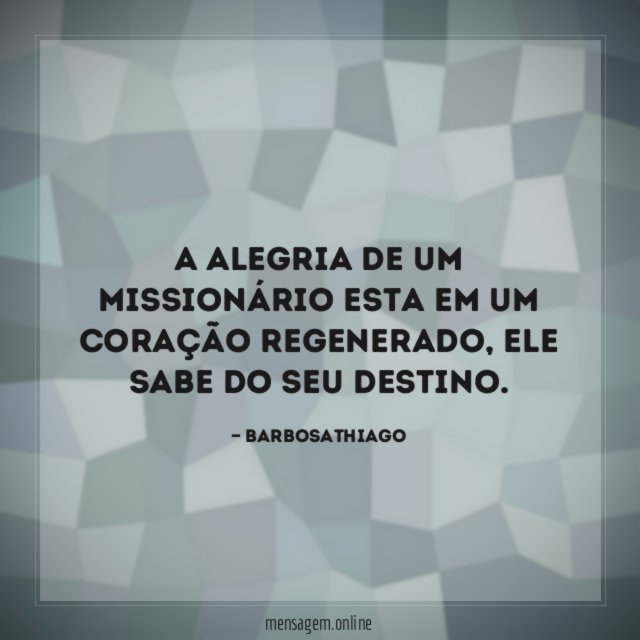 A alegria de um missionário esta em um coração regenerado