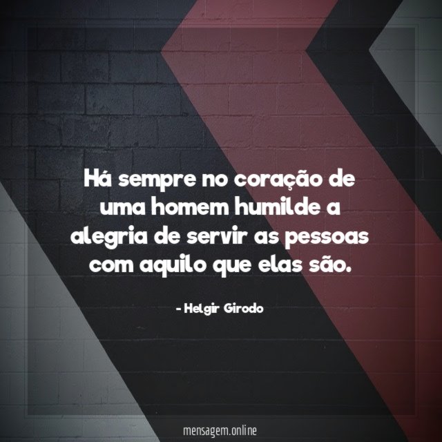 Há sempre no coração de uma homem humilde