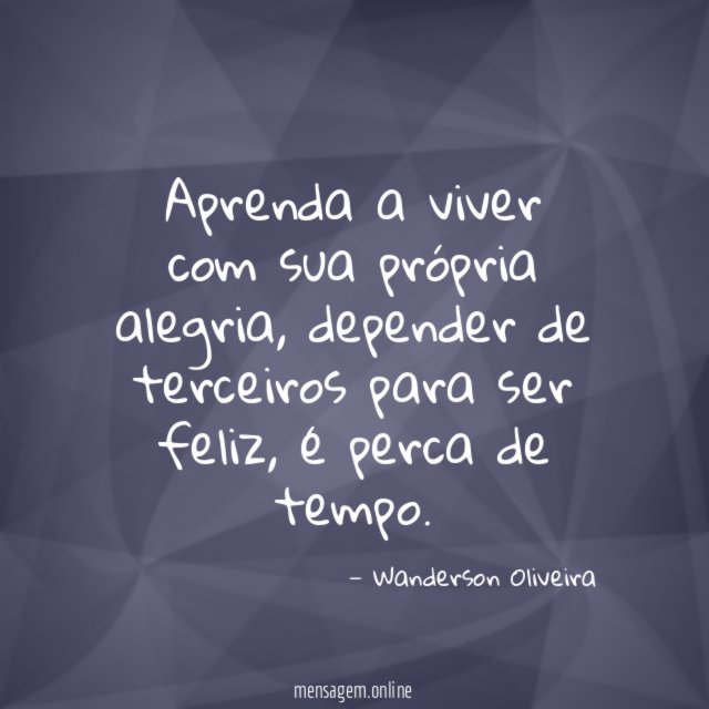Aprenda a viver com sua própria alegria