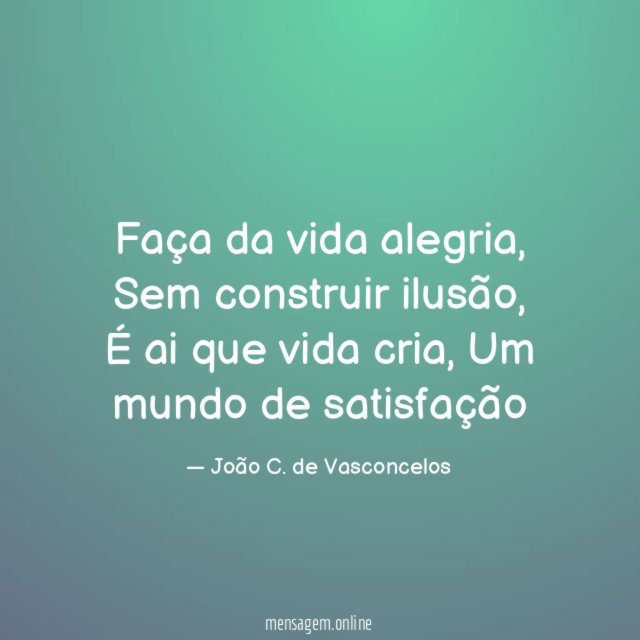 Faça da vida alegria