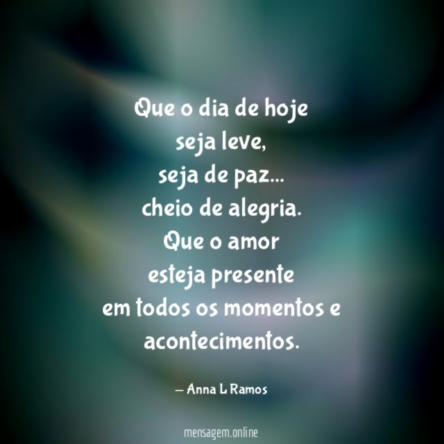 Que o dia de hoje seja leve