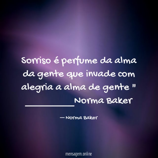 Sorriso é perfume da alma da gente que