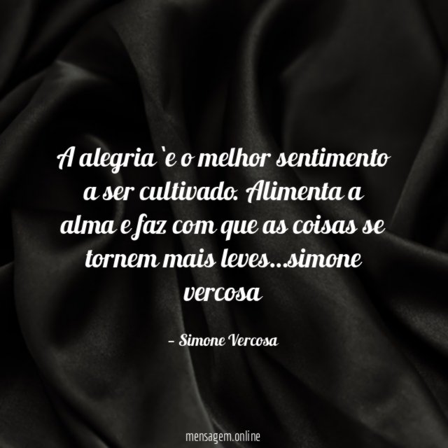 A alegria `e o melhor sentimento a ser cultivado
