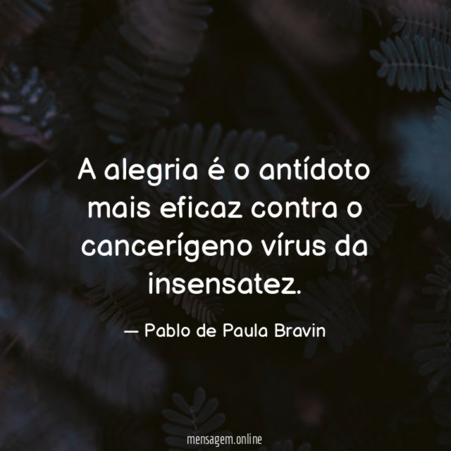 A alegria é o antídoto mais eficaz contra