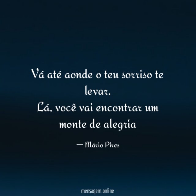 Vá até aonde o teu sorriso te levar