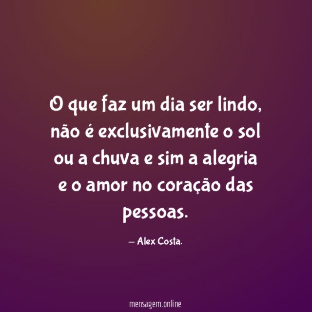 O que faz um dia ser lindo