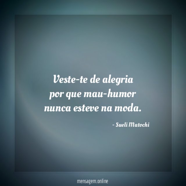 Veste-te de alegria por que mau-humor nunca esteve na moda