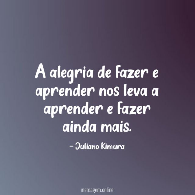 A alegria de fazer e aprender nos leva