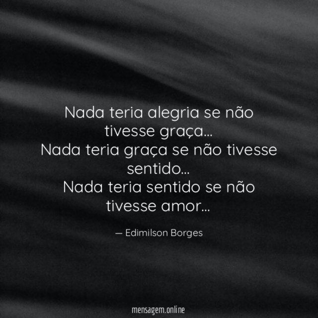 Nada teria alegria se não tivesse graça