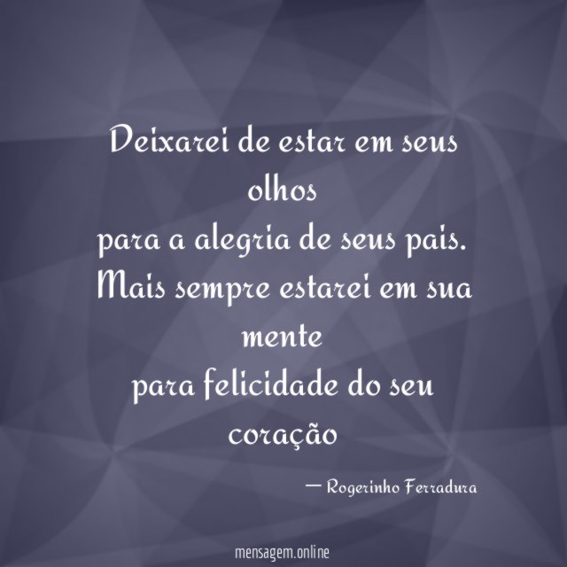 Deixarei de estar em seus olhos para a alegria de seus pais