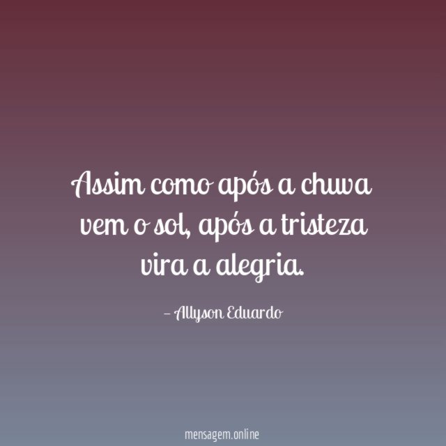 Assim como após a chuva vem o sol