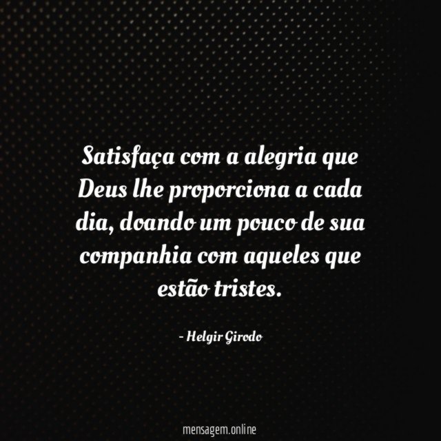 Satisfaça com a alegria que Deus lhe proporciona a cada dia